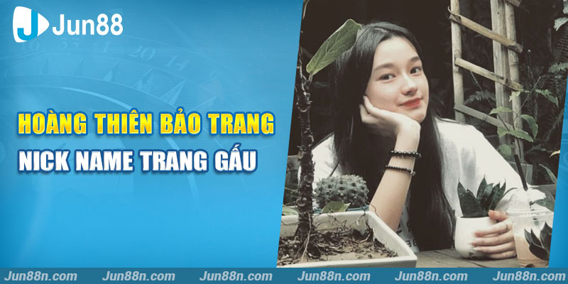 Hoàng Thiên Bảo Trang – Nick name Trang Gấu